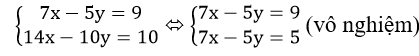 Cho hệ phương trình 7x-5y = 9 và 14x - 10y = 10 | Giải bài tập Toán 10