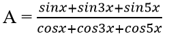 Rút gọn biểu thức A = sinx+sin3x+sin5x / cosx+cos3x+cos5x | Giải bài tập Toán 10