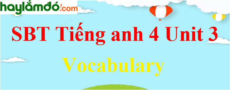 Giải Sách bài tập Tiếng Anh lớp 4 Unit 3 Vocabulary trang 12-13