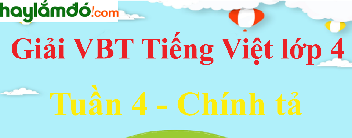 Chính tả Tuần 4 trang 23, 24 Vở bài tập Tiếng Việt lớp 4 Tập 1