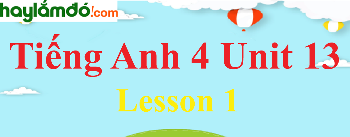 Tiếng Anh lớp 4 Unit 13 Lesson 1 trang 18-19