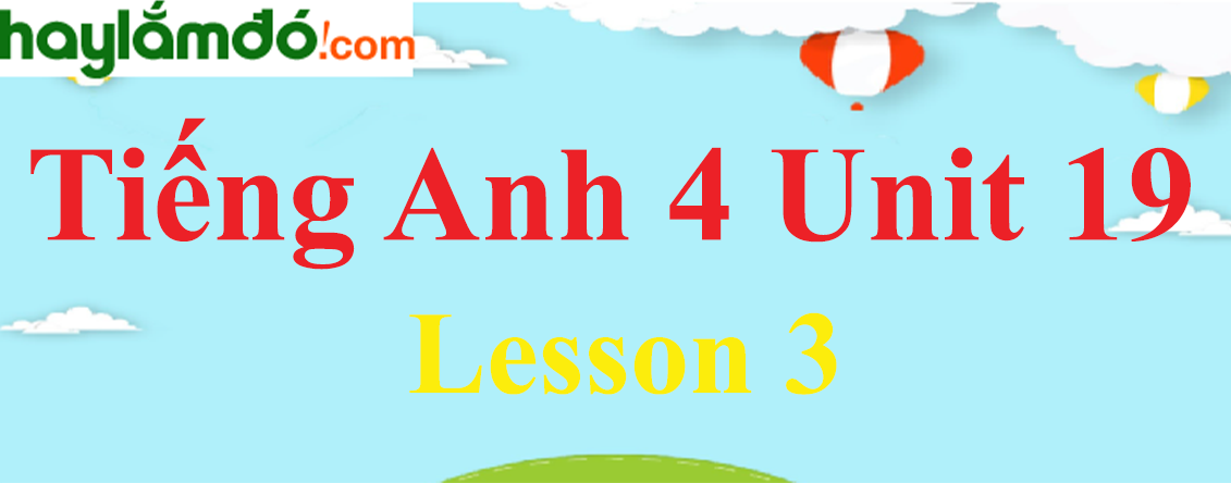 Tiếng Anh lớp 4 Unit 19 Lesson 3 trang 62-63
