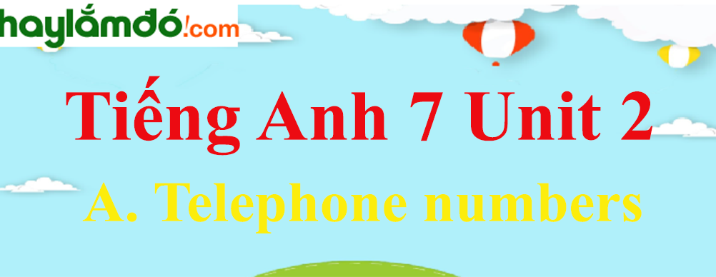 Tiếng Anh lớp 7 Unit 2 A. Telephone numbers trang 19-23