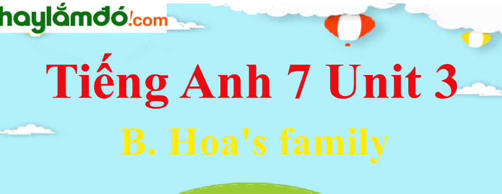 Tiếng Anh lớp 7 Unit 3 B. Hoa's family trang 33-37
