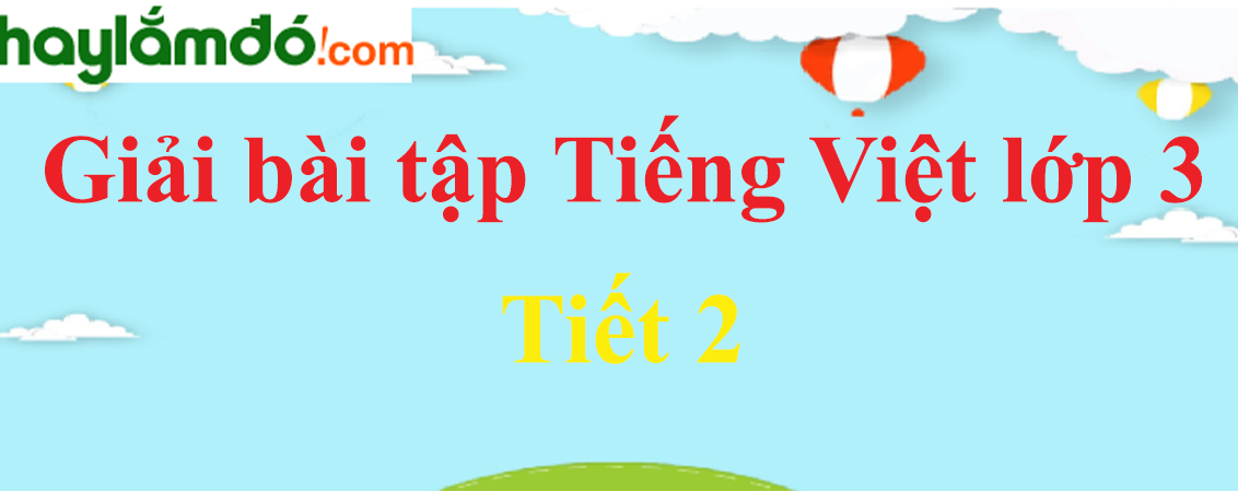 Tuần 27 Tiết 2 trang 74 Tiếng Việt lớp 3 Tập 2