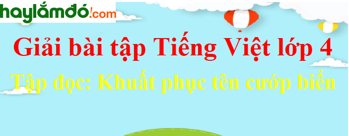 Tập đọc Khuất phục tên cướp biển trang 67 Tiếng Việt lớp 4 Tập 2