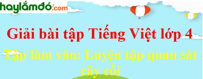 Tập làm văn Luyện tập quan sát cây cối trang 39 Tiếng Việt lớp 4 Tập 2