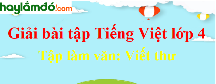 Tập làm văn Viết thư trang 52 Tiếng Việt lớp 4 Tập 1