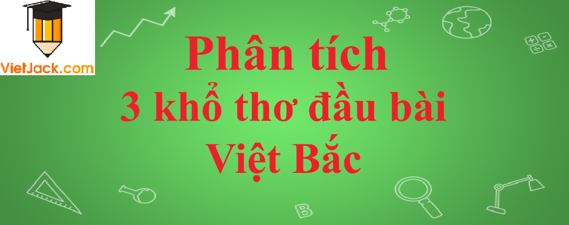 Phân tích 20 câu thơ đầu trong bài thơ Việt Bắc năm 2023 - Văn mẫu lớp 12