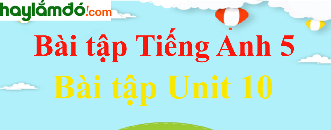 Bài tập Tiếng Anh lớp 5 Unit 10: When will Sports Day be