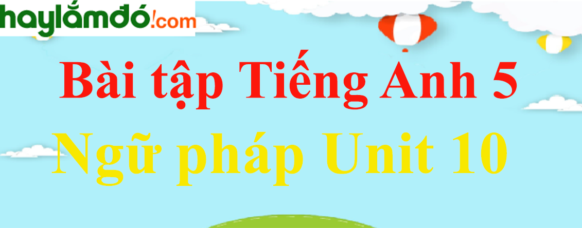 Ngữ pháp Tiếng Anh lớp 5 Unit 10: When will Sports Day be