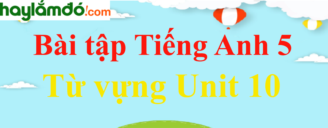 Từ vựng Tiếng Anh lớp 5 Unit 10: When will Sports Day be