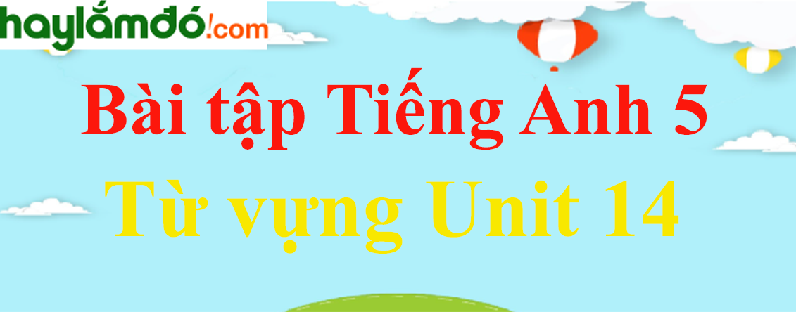 Từ vựng Tiếng Anh lớp 5 Unit 14: What happened in the story