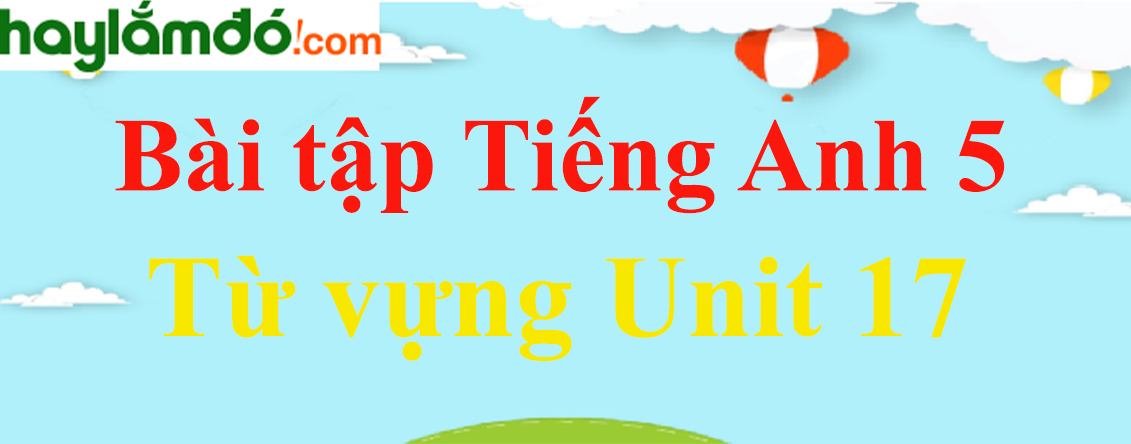 Từ vựng Tiếng Anh lớp 5 Unit 17: What would you like to eat