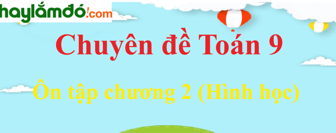 Ôn tập chương 2 Hình học 9