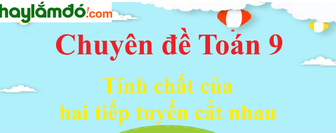 Tính chất của hai tiếp tuyến cắt nhau