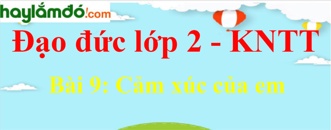 Đạo đức lớp 2 Bài 9: Cảm xúc của em trang 41 - Kết nối tri thức