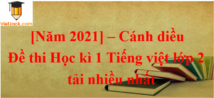 Bộ 7 Đề thi Tiếng Việt lớp 2 Học kì 1 năm 2023 tải nhiều nhất | Kết nối tri thức