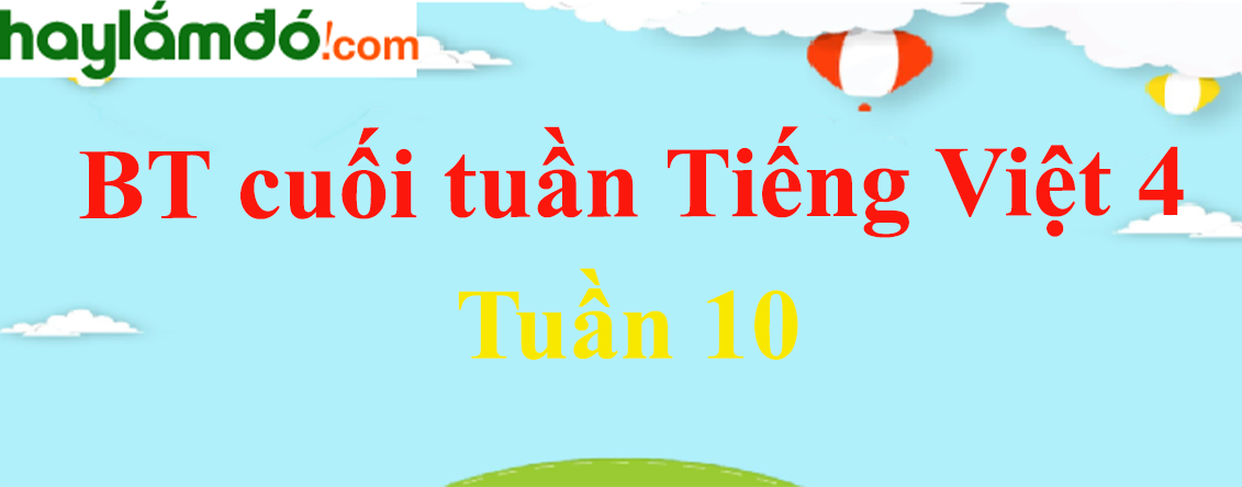 Bài tập cuối tuần Tiếng Việt lớp 4 Tuần 9 có đáp án