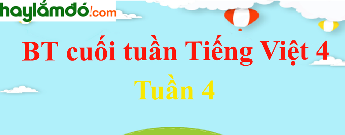 Bài tập cuối tuần Tiếng Việt lớp 4 Tuần 4 có đáp án