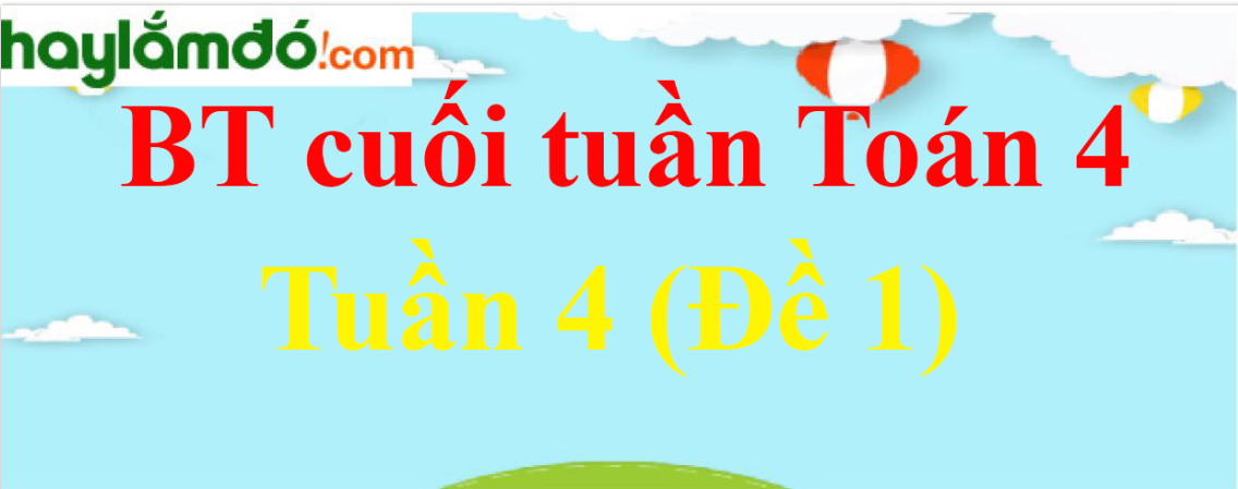 Bài tập cuối tuần Toán lớp 4 Tuần 4 có đáp án (Đề 1)