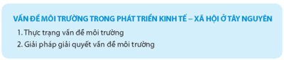 Địa Lí 9 Bài 18: Thực hành: Vấn đề môi trường trong phát triển kinh tế - xã hội ở Tây Nguyên - Chân trời sáng tạo