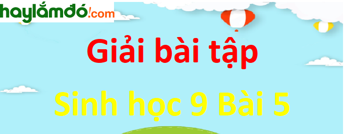 Sinh học 9 Bài 5 (ngắn nhất): Lai hai cặp tính trạng (tiếp theo)