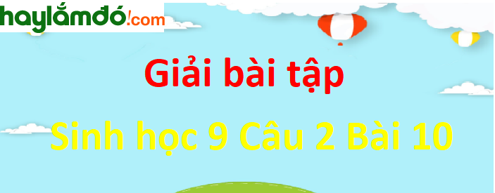 Câu 1 trang 33 Sinh học 9 ngắn nhất