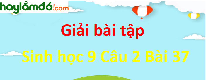 Câu 2 trang 111 Sinh học 9 ngắn nhất