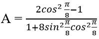 Giá trị của biểu thức A = (2cos^2 π/8-1) / 1+8sin^2π/8cos^2π/8 là | Giải bài tập Toán 10