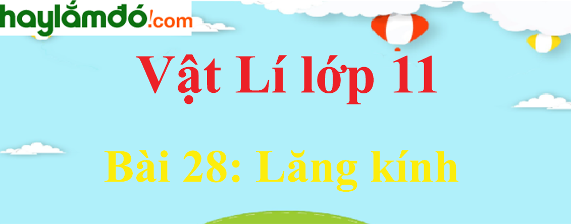 Giải Vật Lí 11 Bài 28: Lăng kính