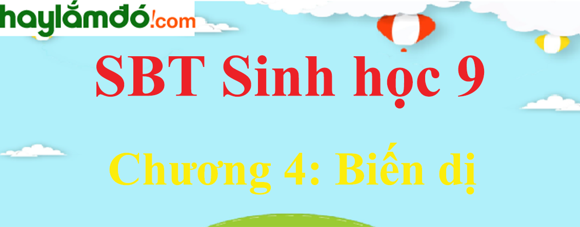 Giải SBT Sinh học lớp 9 Chương 4: Biến dị