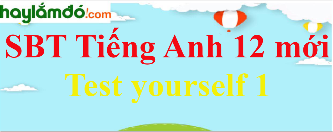 Giải SBT Tiếng Anh lớp 12 mới Test yourself 1