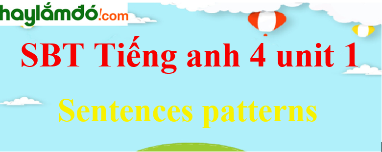 Giải Sách bài tập Tiếng Anh lớp 4 Unit 1 Sentence patterns trang 5