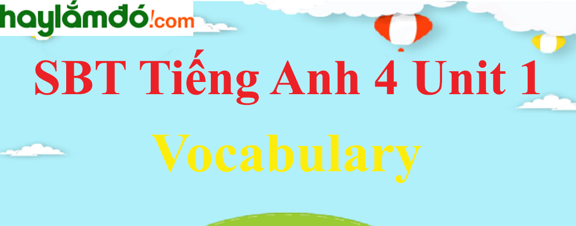 Giải Sách bài tập Tiếng Anh lớp 4 Unit 1 Vocabulary trang 4-5