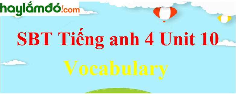 Giải Sách bài tập Tiếng Anh lớp 4 Unit 10 Vocabulary trang 40-41