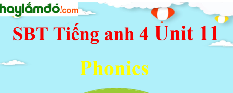 Giải Sách bài tập Tiếng Anh lớp 4 Unit 11 Phonics trang 44