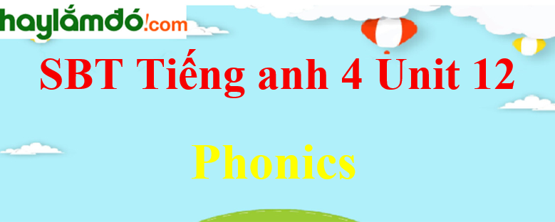 Giải Sách bài tập Tiếng Anh lớp 4 Unit 12 Phonics trang 48