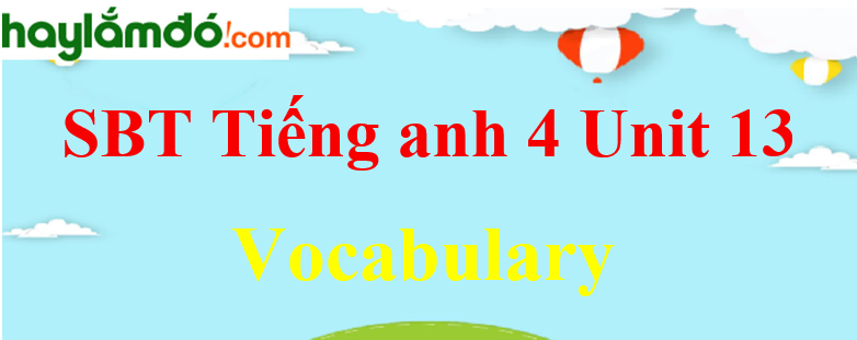 Giải Sách bài tập Tiếng Anh lớp 4 Unit 13 Vocabulary trang 52-53