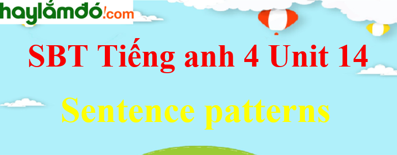 Giải Sách bài tập Tiếng Anh lớp 4 Unit 14 Sentence patterns trang 57-58