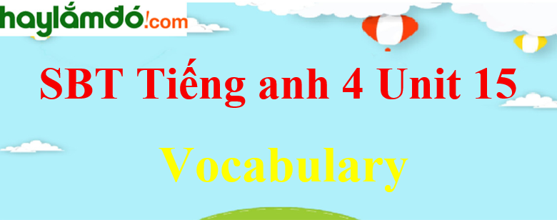 Giải Sách bài tập Tiếng Anh lớp 4 Unit 15 Vocabulary trang 60-61
