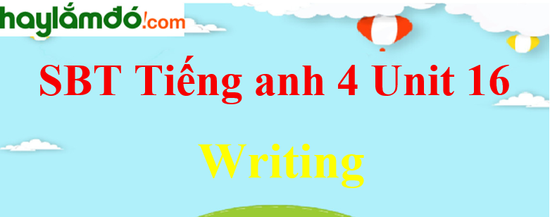 Giải Sách bài tập Tiếng Anh lớp 4 Unit 16 Writing trang 67