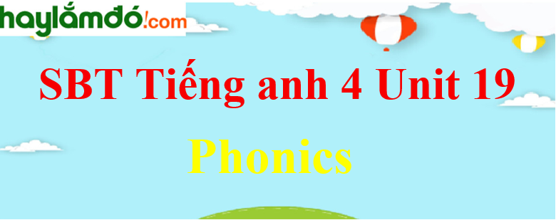 Giải Sách bài tập Tiếng Anh lớp 4 Unit 19 Phonics trang 76