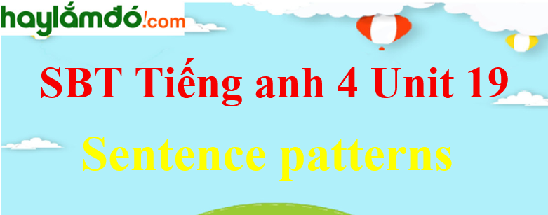 Giải Sách bài tập Tiếng Anh lớp 4 Unit 19 Sentence patterns trang 77-78