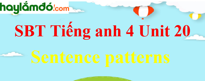 Giải Sách bài tập Tiếng Anh lớp 4 Unit 20 Sentence patterns trang 77-78