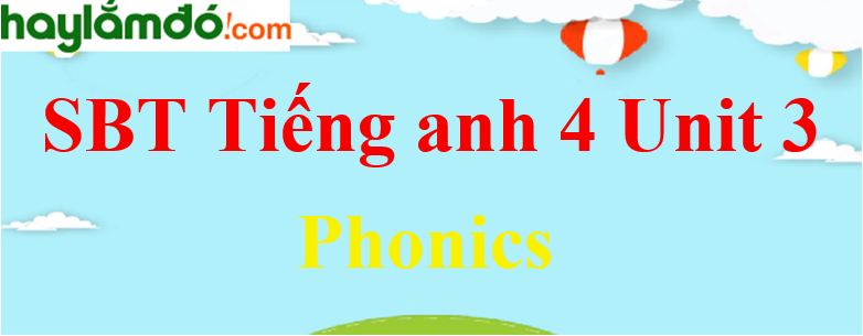 Giải Sách bài tập Tiếng Anh lớp 4 Unit 3 Phonics trang 12