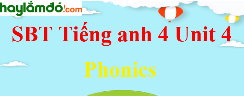 Giải Sách bài tập Tiếng Anh lớp 4 Unit 4 Phonics trang 16 