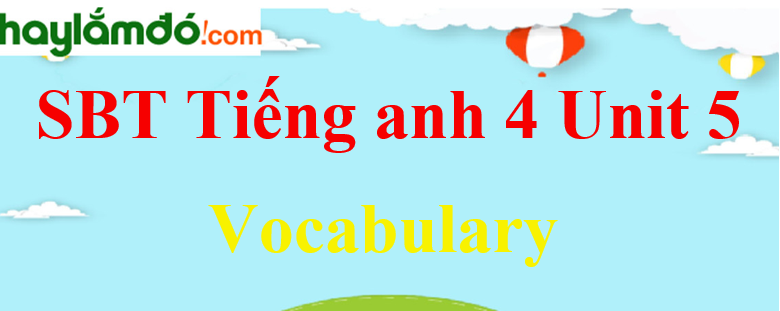 Giải Sách bài tập Tiếng Anh lớp 4 Unit 5 Vocabulary trang 20-21