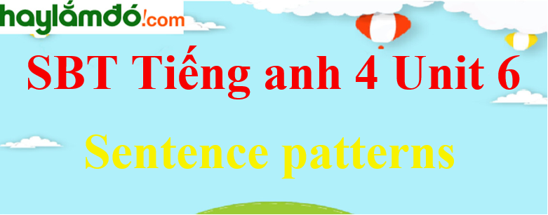 Giải Sách bài tập Tiếng Anh lớp 4 Unit 6 Sentence patterns trang 25 