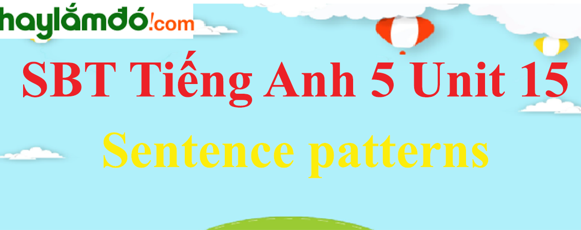 Giải Sách bài tập Tiếng Anh lớp 5 Unit 15: Sentence patterns trang 61